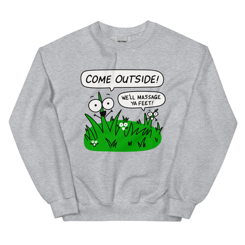 Funny Nature Shirt, "Come outside! We'll massage ya feet!" Unisex Sweatshirt