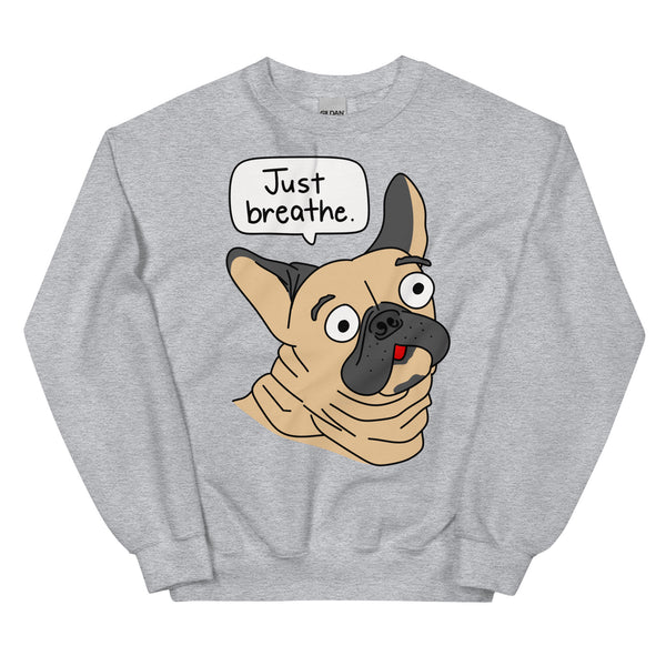 Funny French Bulldog "Just breathe" Unisex Sweatshirt