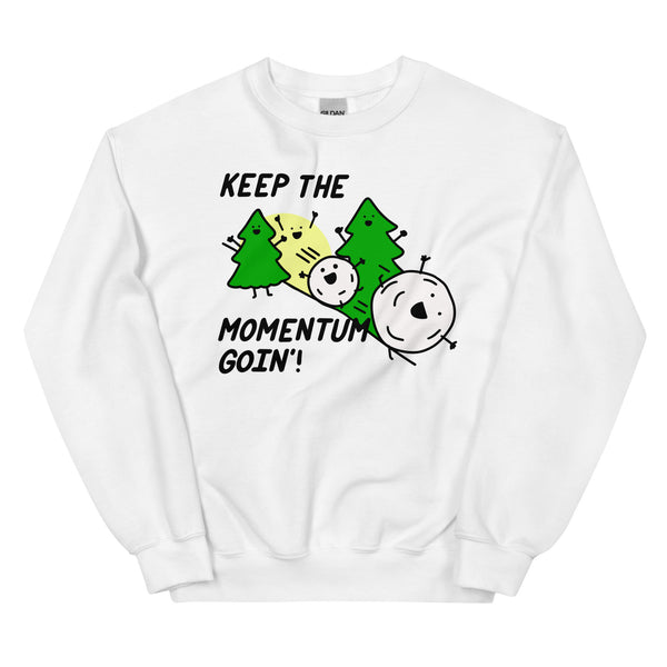 Keep the momentum going sweatshirt, snowball effect shirt, things in motion stay in motion shirt