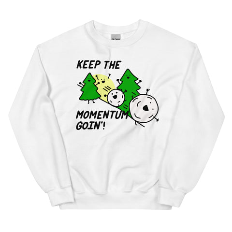 Keep the momentum going sweatshirt, snowball effect shirt, things in motion stay in motion shirt