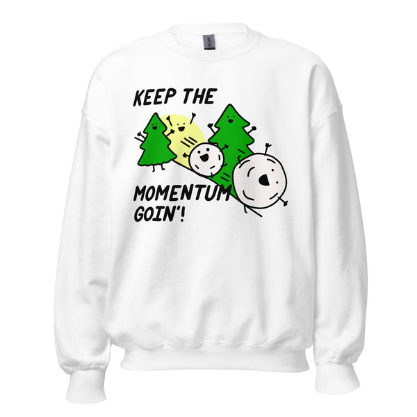 Keep the momentum going sweatshirt, snowball effect shirt, things in motion stay in motion shirt