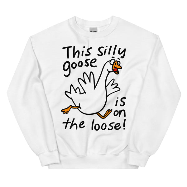 This silly goose in on the loose! Funny graphic Unisex Sweatshirt