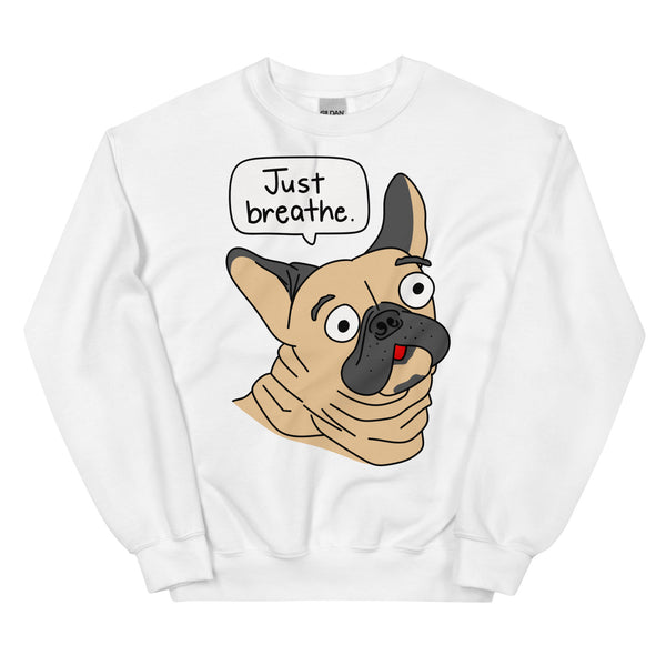 Funny French Bulldog "Just breathe" Unisex Sweatshirt