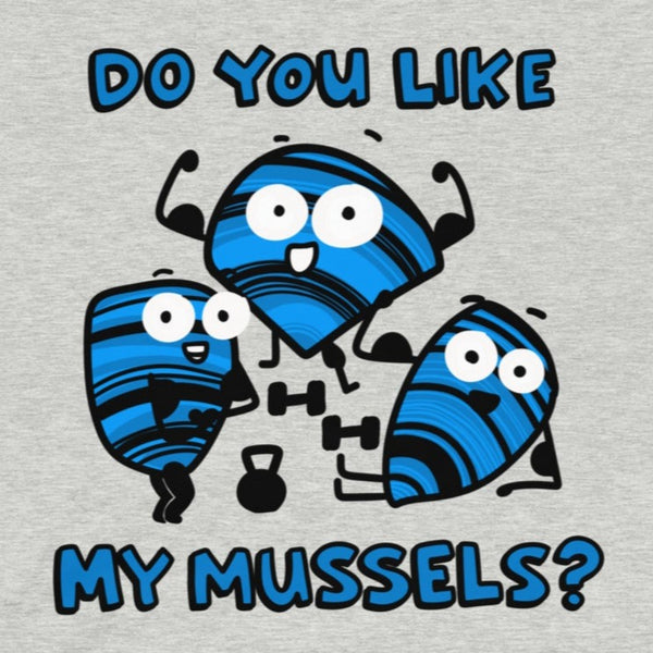 Funny gym shirt Do you like my mussels t shirt