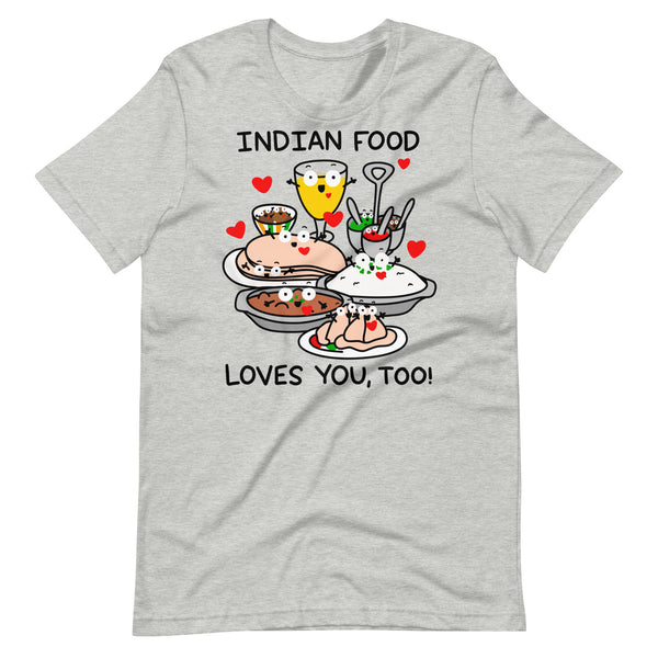 Indian Food Loves You, Too T-Shirt, Cute Foodie Shirt