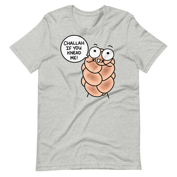 "Challah if you knead me!" T-Shirt, Punny Challah Bread Shirt