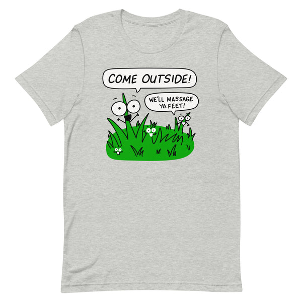 Funny Nature Shirt, "Come outside! We'll massage ya feet!" Unisex t-shirt