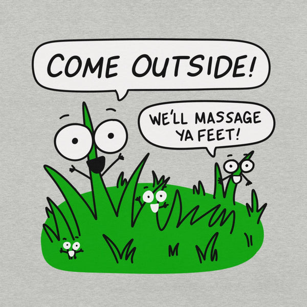 Funny Nature Shirt, "Come outside! We'll massage ya feet!" Unisex t-shirt