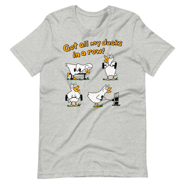 Funny gym, "Got all my ducks in a row!" Unisex t-shirt