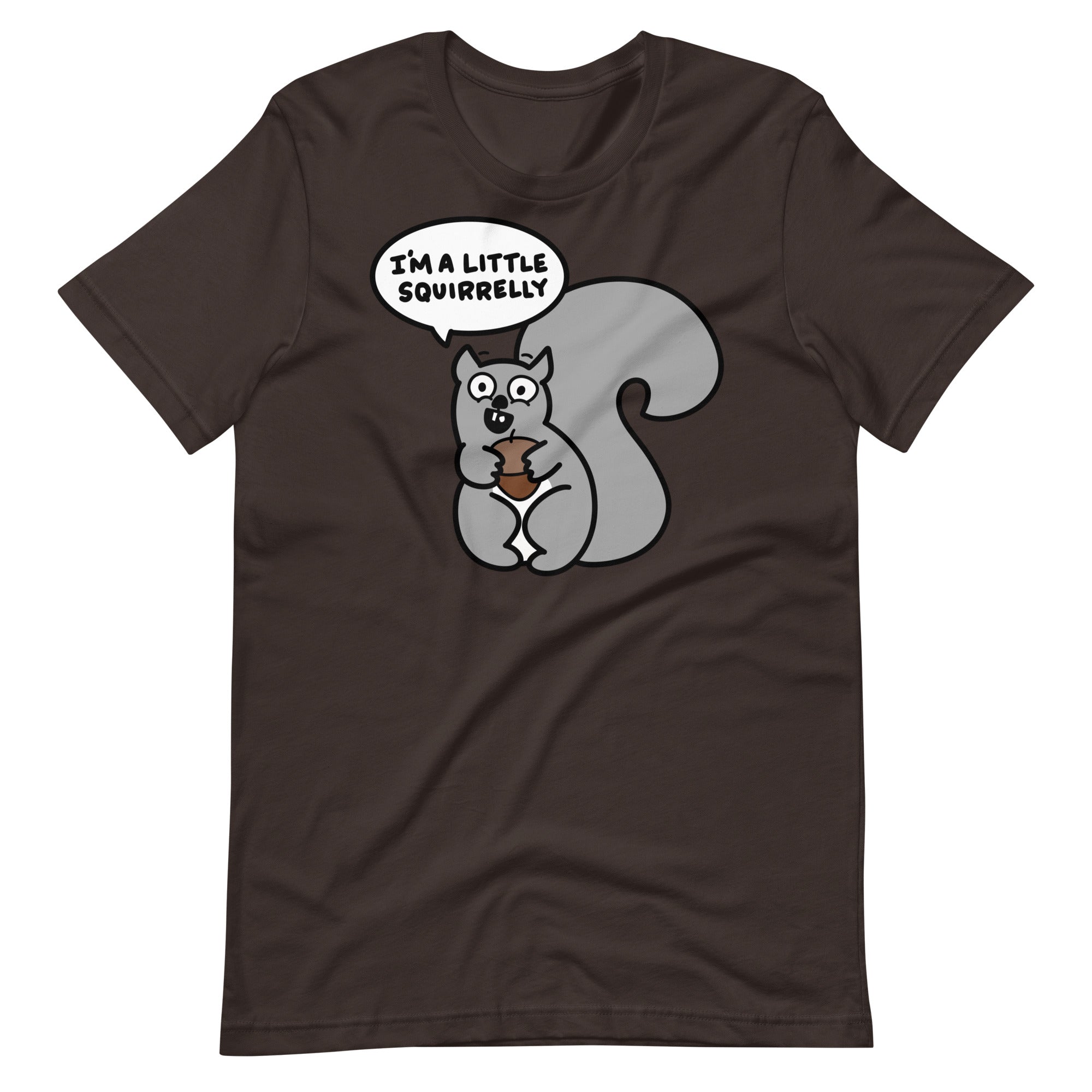 Funny Squirrel T-Shirt, "I'm a little squirrelly" Shirt