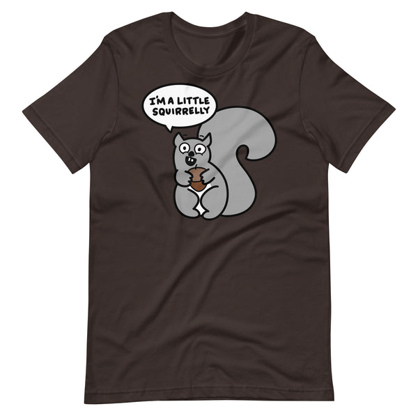 Funny Squirrel T-Shirt, "I'm a little squirrelly" Shirt