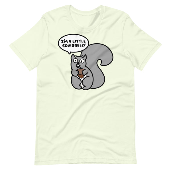 Funny Squirrel T-Shirt, "I'm a little squirrelly" Shirt