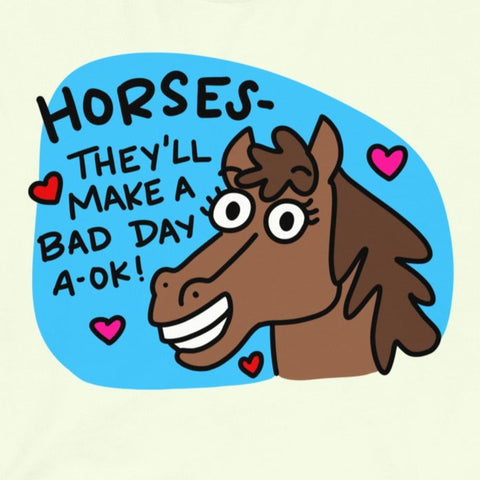 Cute Horse T-Shirt, "Horses make a bad day A-OK!" Shirt