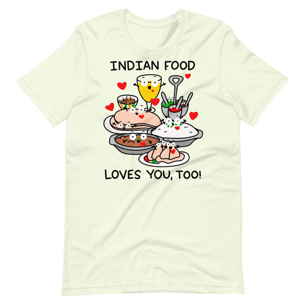 Indian Food Loves You, Too T-Shirt, Cute Foodie Shirt