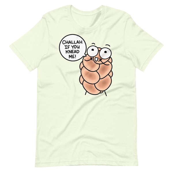 "Challah if you knead me!" T-Shirt, Punny Challah Bread Shirt