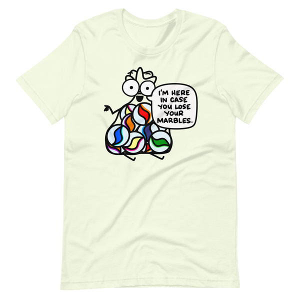 I'm here in case you lose your marbles Unisex t-shirt