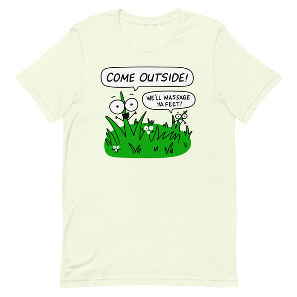 Funny Nature Shirt, "Come outside! We'll massage ya feet!" Unisex t-shirt