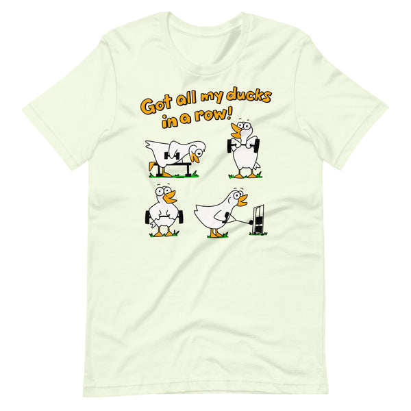 Funny gym, "Got all my ducks in a row!" Unisex t-shirt