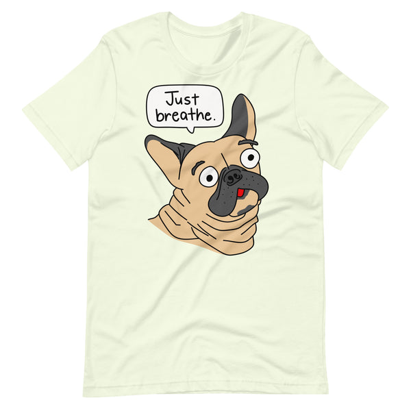 Funny French Bulldog "Just breathe" Unisex T-Shirt