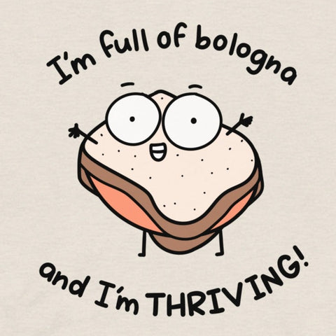 I'm full of bologna, and I'm THRIVING t-shirt