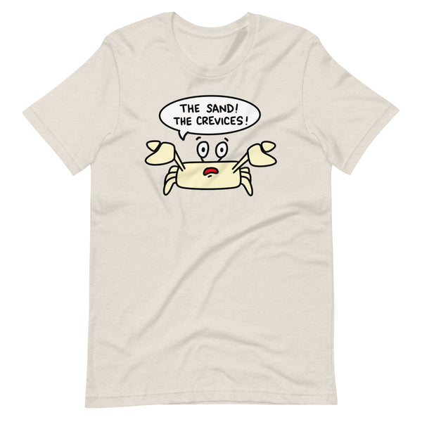 The Sand, The Crevices! Funny Sandcrab T-Shirt, beach cover up graphic tee