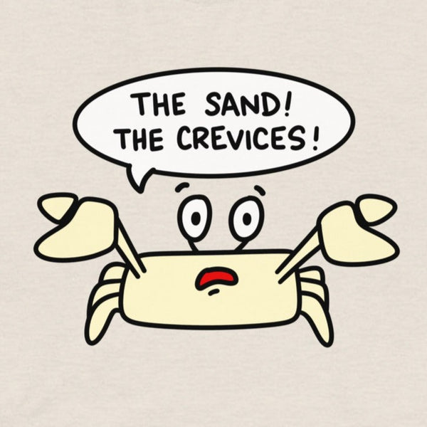 The Sand, The Crevices! Funny Sandcrab T-Shirt, beach cover up graphic tee