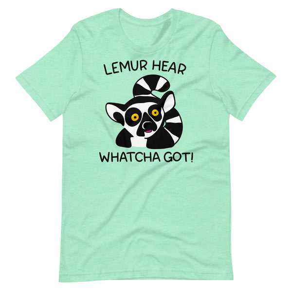 Funny lemur t shirt, lemur hear whatcha got tshirt for meeting graphic tee