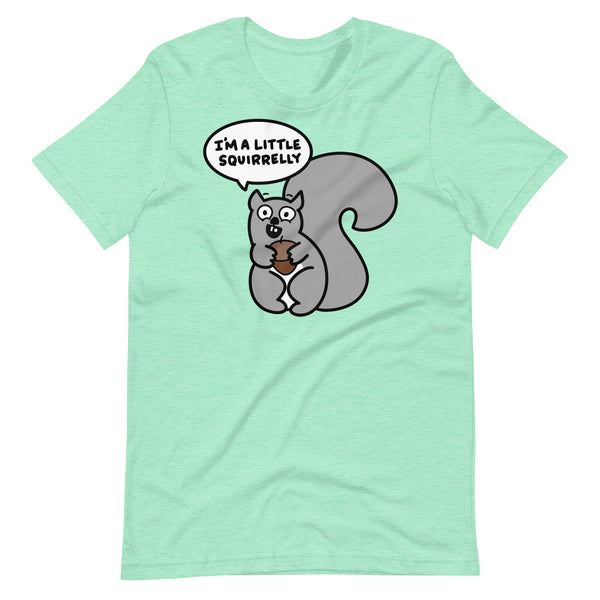 Funny Squirrel T-Shirt, "I'm a little squirrelly" Shirt