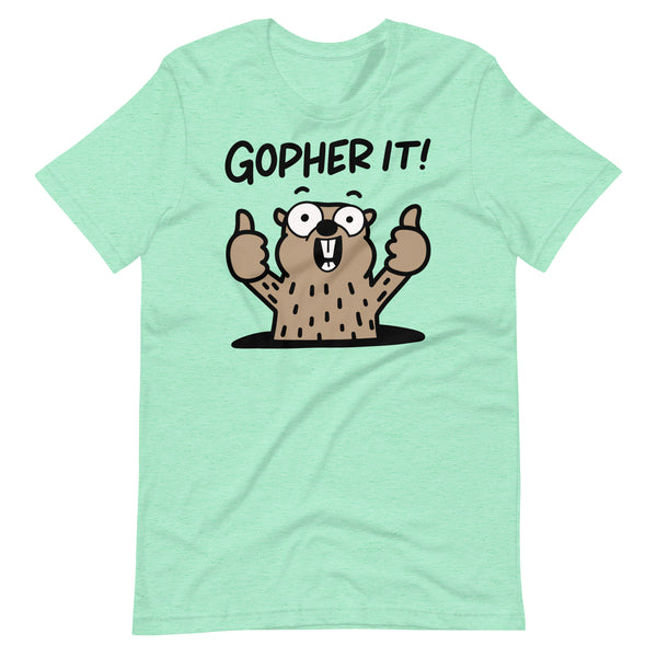 Funny Gopher T-Shirt, "Gopher it!" Motivational Shirt