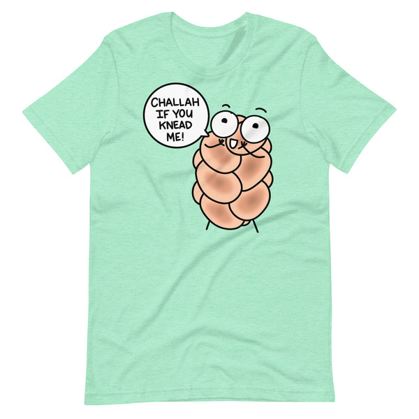 "Challah if you knead me!" T-Shirt, Punny Challah Bread Shirt