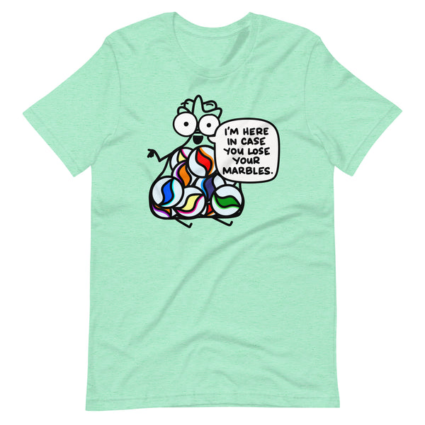 I'm here in case you lose your marbles Unisex t-shirt