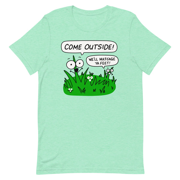 Funny Nature Shirt, "Come outside! We'll massage ya feet!" Unisex t-shirt