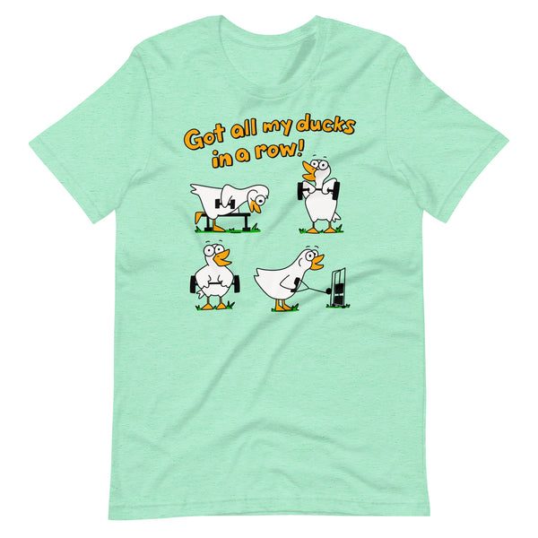 Funny gym, "Got all my ducks in a row!" Unisex t-shirt