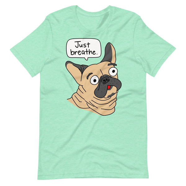 Funny French Bulldog "Just breathe" Unisex T-Shirt