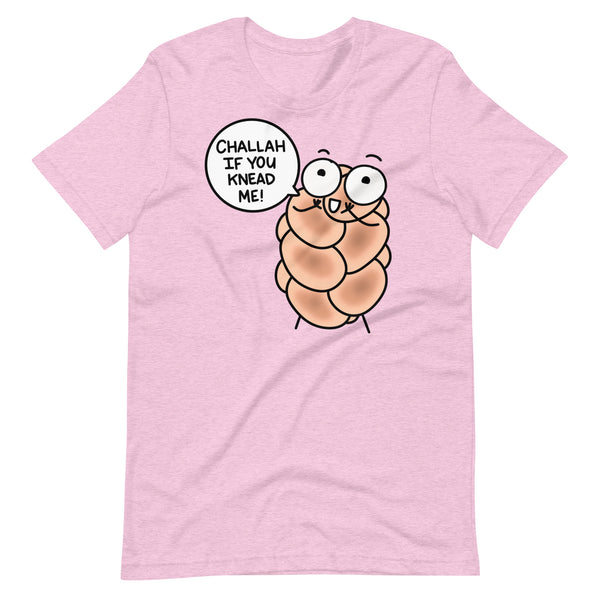 "Challah if you knead me!" T-Shirt, Punny Challah Bread Shirt