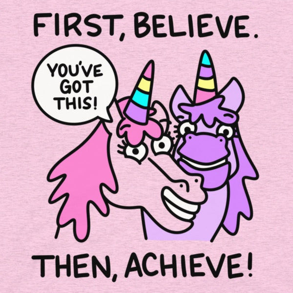 First Believe, Then Achieve t-shirt, Cute Unicorn Shirt