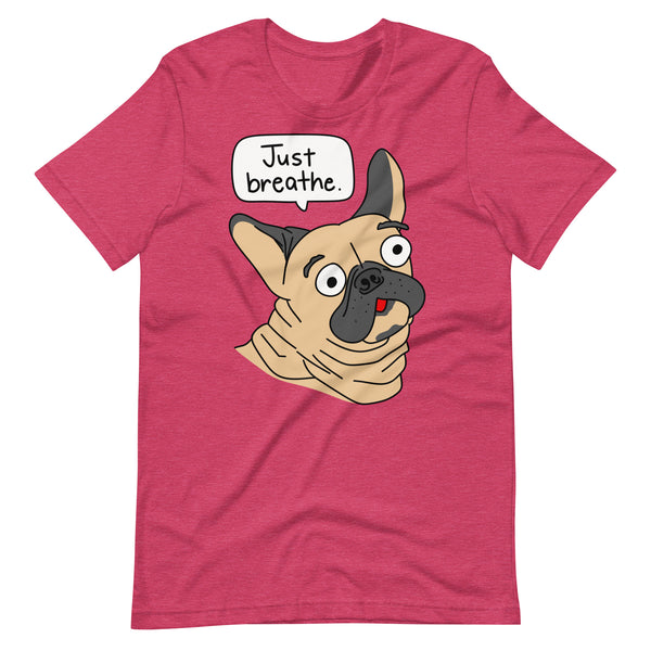 Funny French Bulldog "Just breathe" Unisex T-Shirt