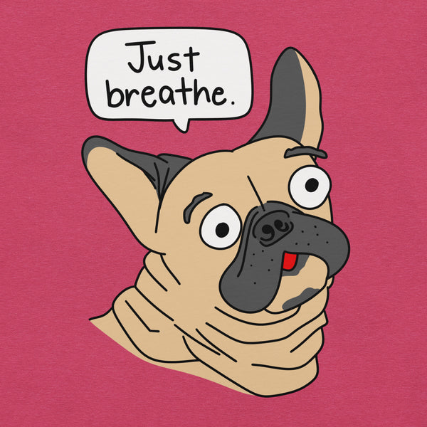 Funny French Bulldog "Just breathe" Unisex T-Shirt