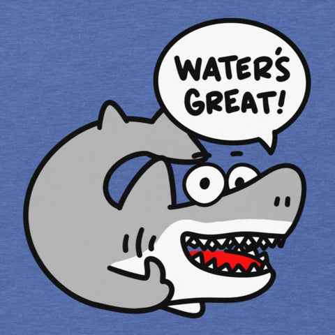 Funny Shark T-Shirt, "Water's Great!" Shirt