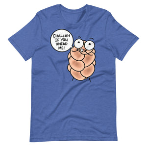 "Challah if you knead me!" T-Shirt, Punny Challah Bread Shirt