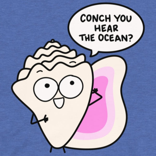 Punny beach t-shirt for beach lover, "Conch you hear the ocean?" shirt