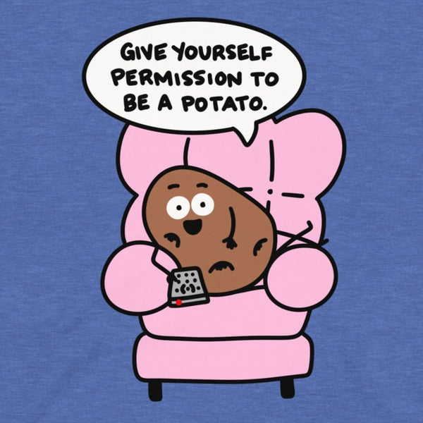 Give yourself permission to be a potato t-shirt, cute leisure couch potato shirt