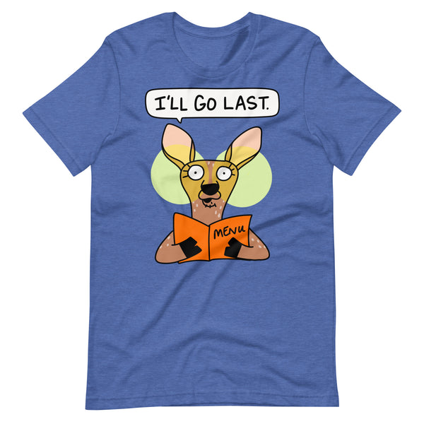 Funny analysis paralysis tee with deer in the headlights I'll go last Unisex t-shirt