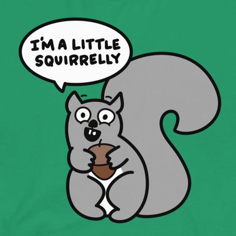 Funny Squirrel T-Shirt, "I'm a little squirrelly" Shirt