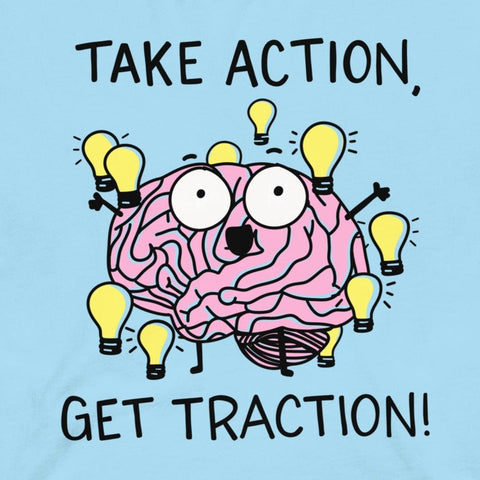 Take Action Get Traction tshirt, analysis paralysis t shirt, ADHD shirt, brainstorm tshirt, ideas tee