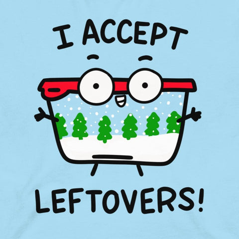 Leftovers tshirt, funny left overs t shirt for Christmas dinner holiday food coma shirt