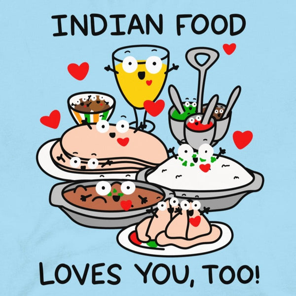 Indian Food Loves You, Too T-Shirt, Cute Foodie Shirt