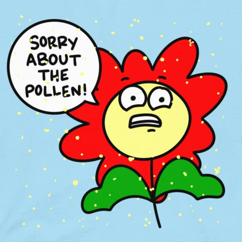 Sorry about the pollen t-shirt, funny allergies shirt