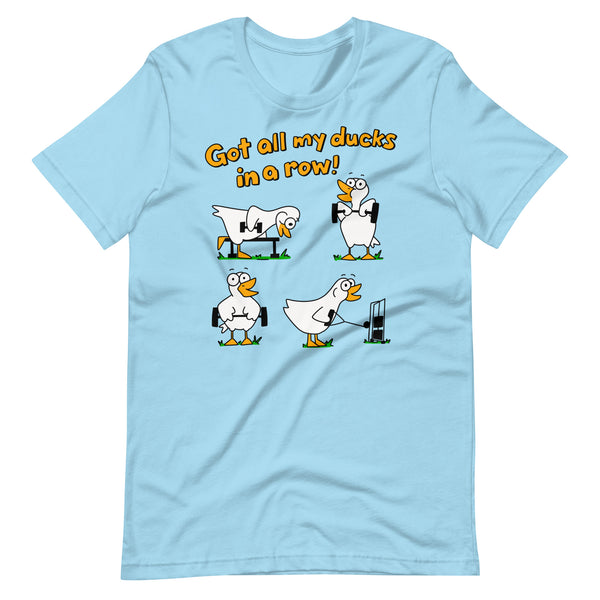 Funny gym, "Got all my ducks in a row!" Unisex t-shirt