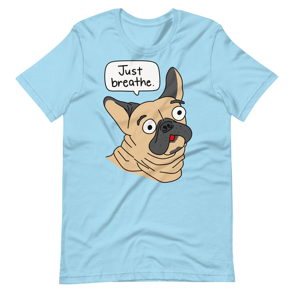 Funny French Bulldog "Just breathe" Unisex T-Shirt